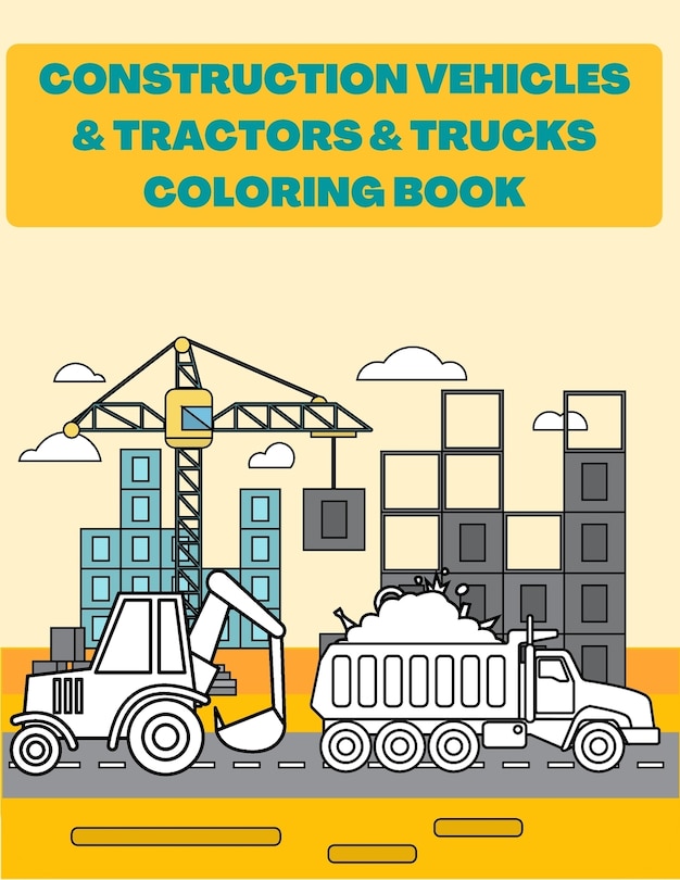Couverture_Construction Vehicles & Tractors & Trucks Coloring Book