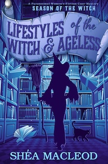 Lifestyles of the Witch and Ageless: A Paranormal Women's Fiction Cozy Mystery