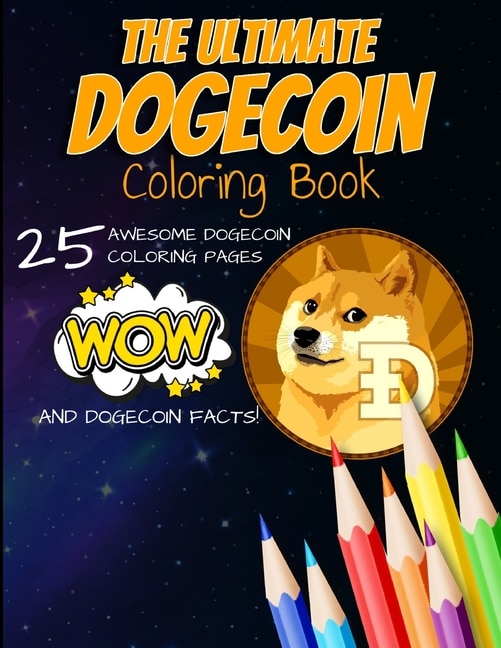 The Ultimate Dogecoin Coloring Book: A Fun Coloring Gift Book For Kids and Adults For Any Dogecoin DOGE crypto fan and cryptocurrency HODLer