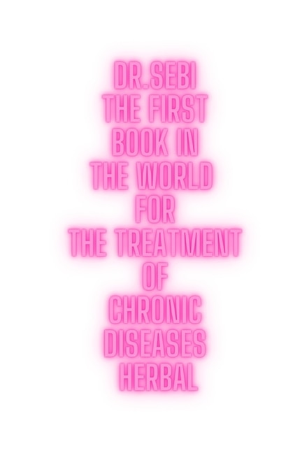 Dr.sebi The First Book In The World For The Treatment Of Chronic Diseases Herbal: Doctor Sebi