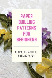 Front cover_Paper Quilling Patterns for Beginners