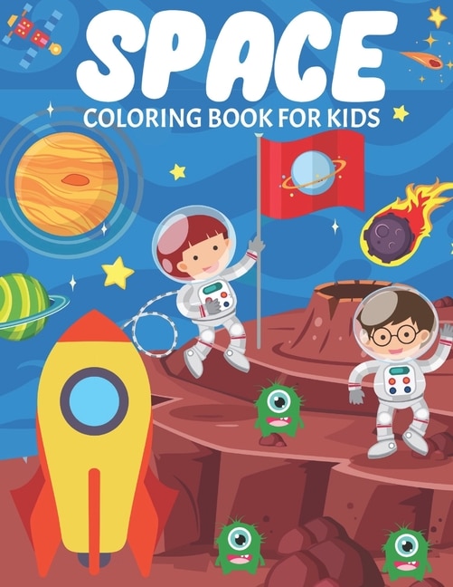 Space Coloring Book For Kids: Fun And Educational Outer Space Coloring Book for Boys and Girls Filled With Beautiful Designs of Planets, Astronauts, Solar System, Rockets, Spaceships, Aliens and More!