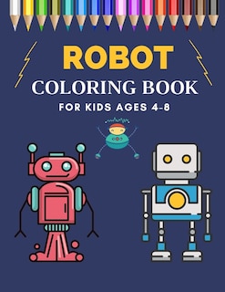 Robot Coloring Book For Kids Ages 4-8: Funny Robots Coloring Book For Toddlers and Preschoolers