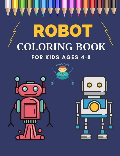 Robot Coloring Book For Kids Ages 4-8: Funny Robots Coloring Book For Toddlers and Preschoolers