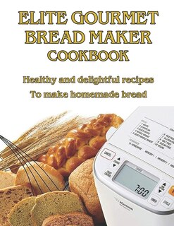 Front cover_Elite Gourmet Bread Maker Cookbook