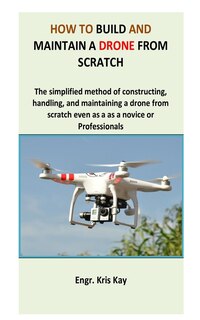 Front cover_How to build and maintain a drone from scratch