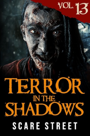 Terror in the Shadows Vol. 13: Horror Short Stories Collection with Scary Ghosts, Paranormal & Supernatural Monsters