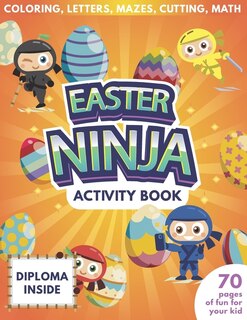 Front cover_Easter Ninja Activity Book For Kids - 70 Pages Of Fun For Your Kid - Diploma Inside - Coloring, Letters, Mazes, Cutting, Math