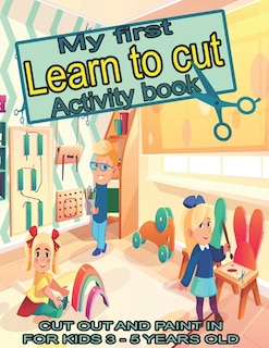 Front cover_My first learn to cut Activity book CUT OUT AND PAINT IN FOR KIDS 3 - 5 YEARS OLD