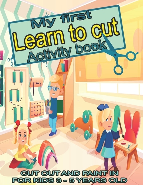 Front cover_My first learn to cut Activity book CUT OUT AND PAINT IN FOR KIDS 3 - 5 YEARS OLD