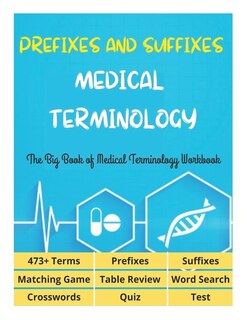 Prefixes and Suffixes Medical Terminology - The Big Book of Medical Terminology Workbook - 473+ Terms, Prefixes, Suffixes, Matching Game, Table Review, Word Search, Crosswords, Quiz, Test