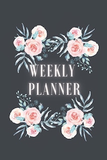 Weekly Planner: Good Weekly/Monthly Planner For A Student. Roses. Schedule Homework Activity. Plan Academy To Do's Projects. Map Out University Students Tasks