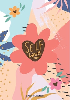 Self Love: A Daily Planner Book ( Daily, Weekly Planner with Meal Planner, monthly Health and Reading Tracker)