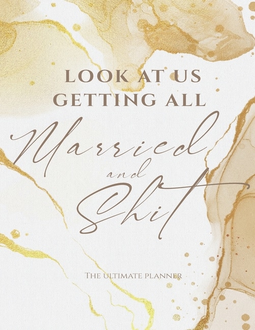 Front cover_Look At Us Getting All Married And Shit The Ultimate Planner