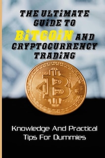 Front cover_The Ultimate Guide To Bitcoin And Cryptocurrency Trading