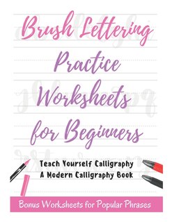 Couverture_Brush Lettering Practice Worksheets for Beginners - Teach Yourself Calligraphy - A Modern Calligraphy Book