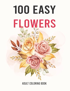 Couverture_100 Easy Flowers Adult Coloring Book
