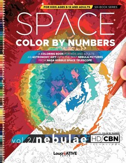 Space Color by Numbers for Kids Ages 8-12 and Adults: A Space Coloring Book for Kids and Adults an Astronomy Gift With the Best Nebula Pictures From NASA Hubble Space Telescope.