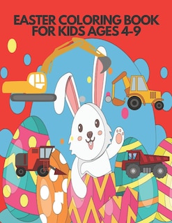 Easter Coloring Book for Kids Ages 4-9: Draw and Color. Vehicle, Rabbit, Egg, Chicken.