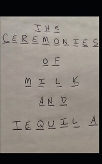 Front cover_The Ceremonies of Milk and Tequila
