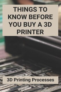 Things To Know Before You Buy A 3D Printer: 3D Printing Processes: 3D Printing Store