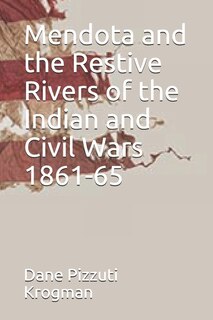 Front cover_Mendota and the Restive Rivers of the Indian and Civil Wars 1861-65