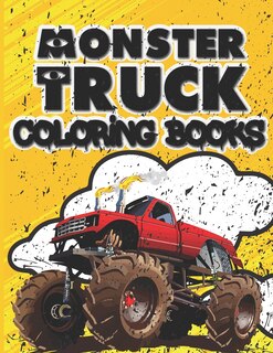 Monster Truck Coloring Books: Ultimate Fun Monster Coloring Book For Kids Ages 4-8 With Over 50 Designs Of Monster Trucks