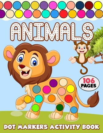 Dot Markers Activity Book: Over 50 Easy Fun Dot Markers Coloring and Activity Pages with Jungle Animals, Farm Animals, Sea Animals and More! for Kids, Toddlers and Preschoolers