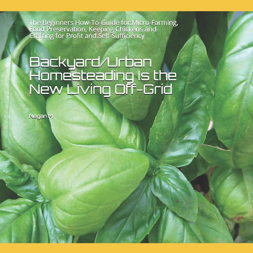 Front cover_Backyard/Urban Homesteading Is the New Living Off-Grid