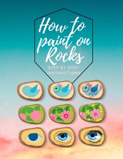 Front cover_How to paint on Rocks Step by Step Instructions