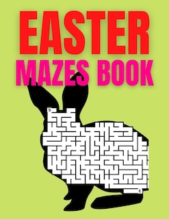 Easter Mazes Book: Ages 4-8 Activity Book for Kids ages 4-6 & 6-8 Perfect for Developing Critical Thinking and Problem Solving Skills Puzzles Happy Easter Basket Stuffer Gift Ideas