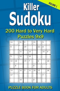 Killer Sudoku Puzzle Book for Adults: 200 Hard to Very Hard Puzzles 9x9 (Volume1)