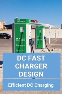 Dc Fast Charger Design: Efficient Dc Charging: On-board Charger For Electric Vehicle