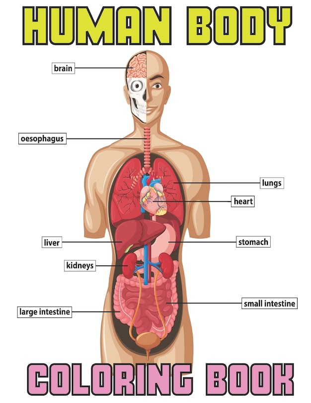 Human body coloring book: Coloring Book For Toddlers - Learn All Body Parts For Boys & Girls - The Human Anatomy coloring and activity For Kids