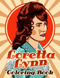 Loretta Lynn Coloring Book: A Cool Coloring Book For Fans Of Loretta Lynn, Lot Of Designs To Color, Relax And Relieve Stress. G