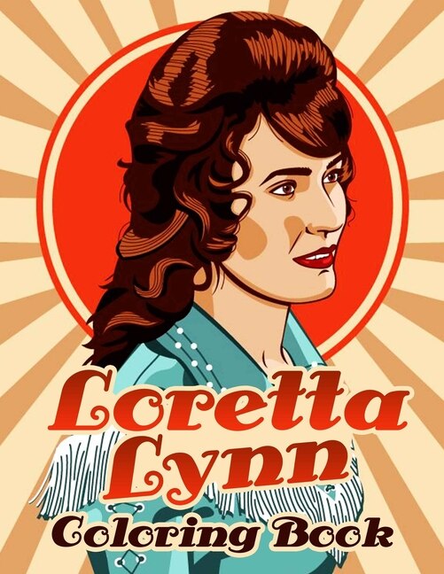 Loretta Lynn Coloring Book: A Cool Coloring Book For Fans Of Loretta Lynn, Lot Of Designs To Color, Relax And Relieve Stress. G