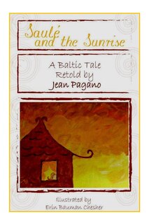 Front cover_Saulé and the Sunrise A Baltic Tale retold by Jean Pagano