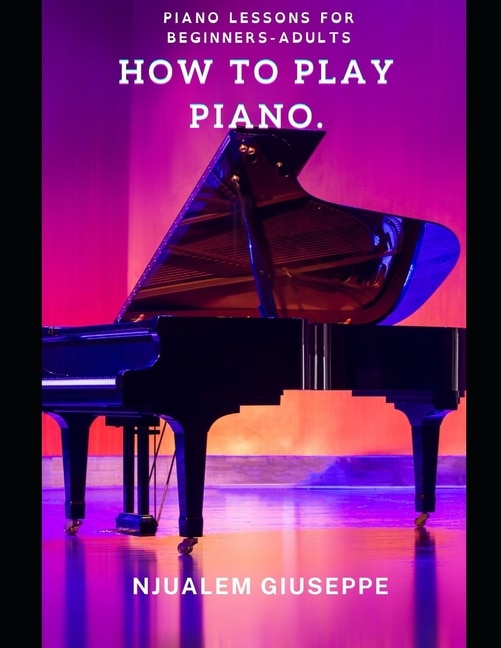 How To Play Piano: Piano Lessons For Beginners-adults