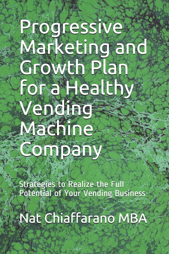 Front cover_Progressive Marketing and Growth Plan for a Healthy Vending Machine Company