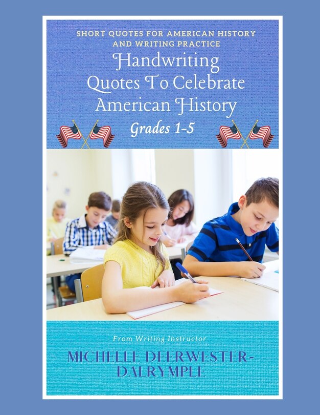 Handwriting Quotes To Celebrate American History: Ways to improve handwriting, kids writing workbook on how to improve penmanship for first grade to fifth grade.