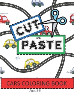Cut and Paste Car Coloring Book Ages 2-5: Scissor Skills to Color, Cut and Play Book; Cutting Practice Activity for Toddlers