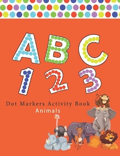 Dot Markers Activity Book ABC Animals: Number Alphabet Big points easy to help Giant, large, entertaining and coloring book, the art of painting wasps, activity for children ... toddler, kids, preschool, girls, boys