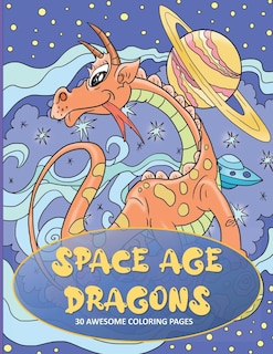 Space Age Dragons: Dragon Coloring Book for Kids with 30 Single Sided Pages