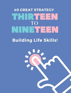 Front cover_40 Great Strategy. THIRTEEN to NINETEEN. Building Life Skills!