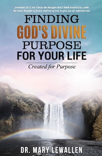 Finding God's Divine Purpose For Your Life: Created For Purpose