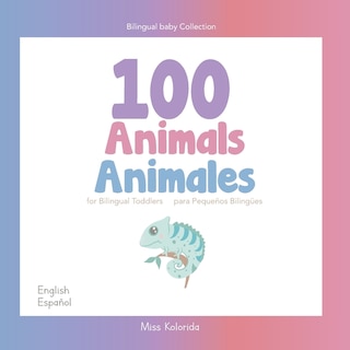 Couverture_100 Animals For Bilingual Toddlers 100 Animales Para Pequeños Bilingües English - Spanish Español - Inglés