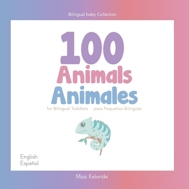 Couverture_100 Animals For Bilingual Toddlers 100 Animales Para Pequeños Bilingües English - Spanish Español - Inglés