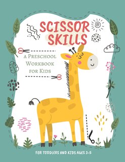 Scissor Skills: Preschool Workbook for Kids - A Fun Cutting Practice Activity Book for Toddlers and Kids ages 3-5 - Cutting Practice For Preschoolers...... 51 Pages of Fun Animals, Shapes and Patterns