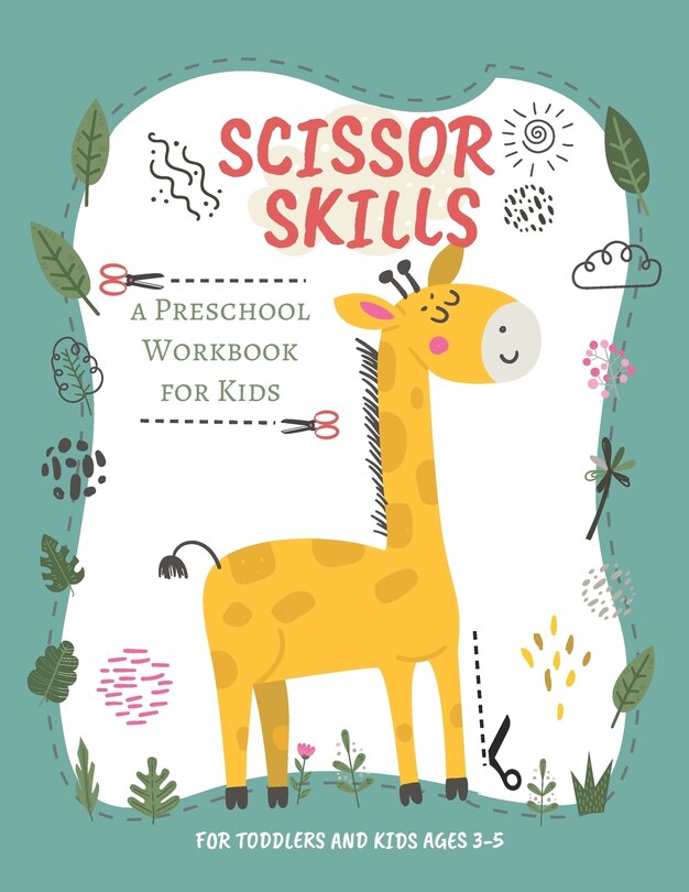 Scissor Skills: Preschool Workbook for Kids - A Fun Cutting Practice Activity Book for Toddlers and Kids ages 3-5 - Cutting Practice For Preschoolers...... 51 Pages of Fun Animals, Shapes and Patterns