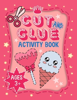 Cut and Glue Activity Book: A Fun and Cute Scissor Skills Cut out and Glue Activities for Kids to Improve Fine Motor Skills and Eye-Hand Coordination - Cutting and Pasting for Kids